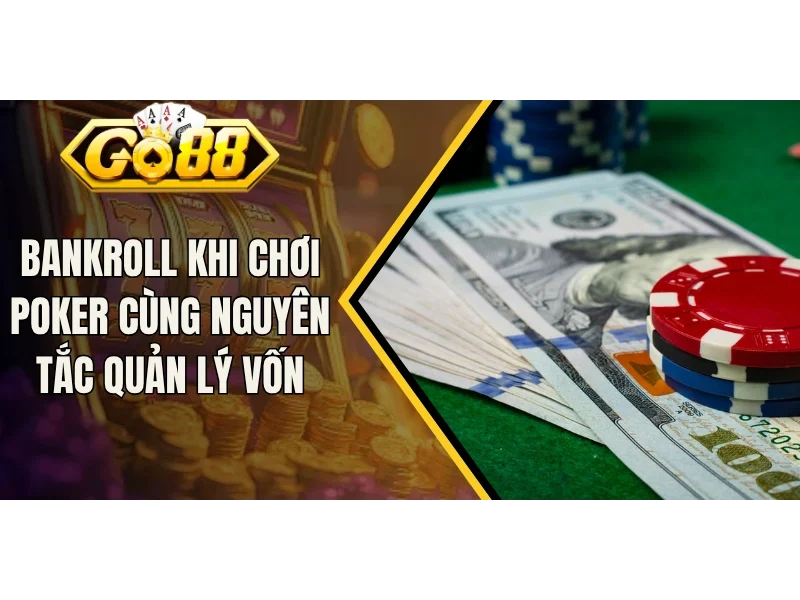 Bankroll Khi Chơi Poker Cùng Nguyên Tắc Quản Lý Vốn