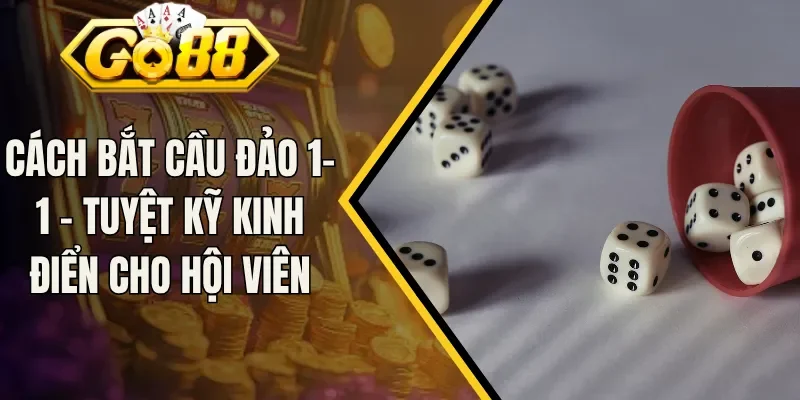 Cách Bắt Cầu Đảo 1-1 - Tuyệt Kỹ Kinh Điển Cho Hội Viên