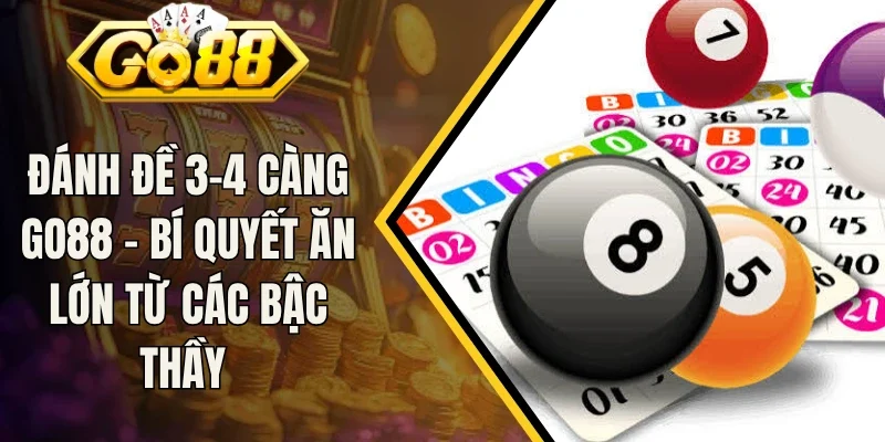 Đánh Đề 3-4 Càng Go88 - Bí Quyết Ăn Lớn Từ Các Bậc Thầy