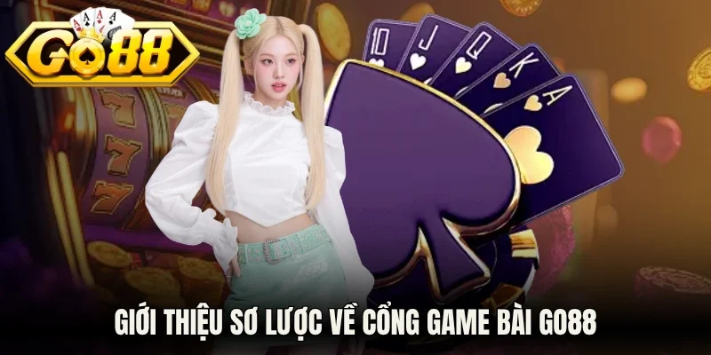 Giới thiệu sơ lược về cổng game bài Go88