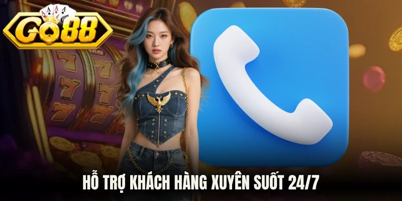 Hỗ trợ khách hàng xuyên suốt 24/7 mọi lúc, mọi nơi khi cần